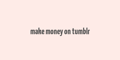 make money on tumblr