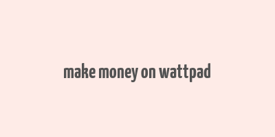 make money on wattpad