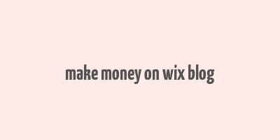 make money on wix blog