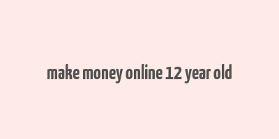 make money online 12 year old