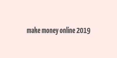 make money online 2019