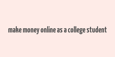 make money online as a college student