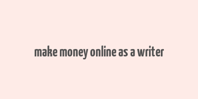 make money online as a writer