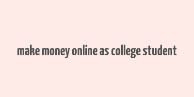 make money online as college student