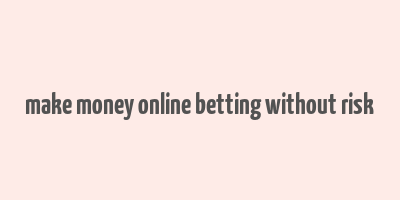 make money online betting without risk