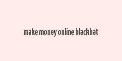 make money online blackhat