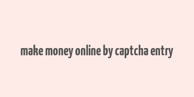 make money online by captcha entry