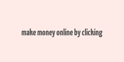 make money online by clicking