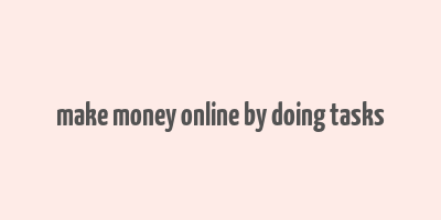 make money online by doing tasks