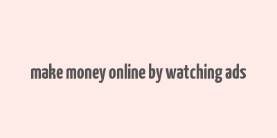 make money online by watching ads