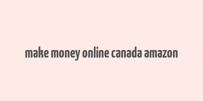 make money online canada amazon