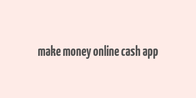 make money online cash app