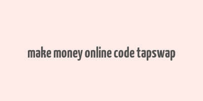 make money online code tapswap