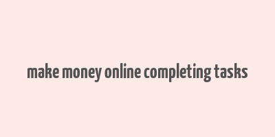 make money online completing tasks