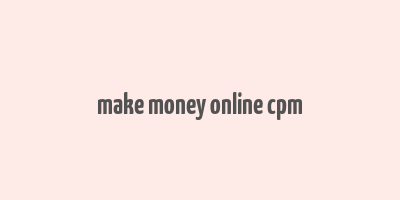 make money online cpm