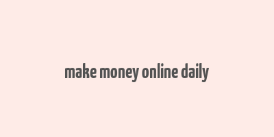 make money online daily