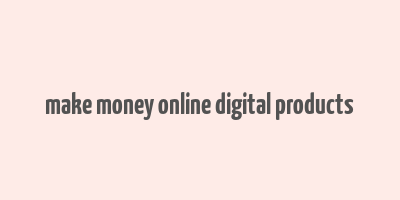 make money online digital products