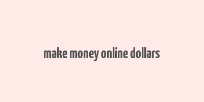 make money online dollars