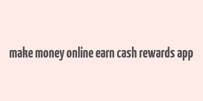 make money online earn cash rewards app