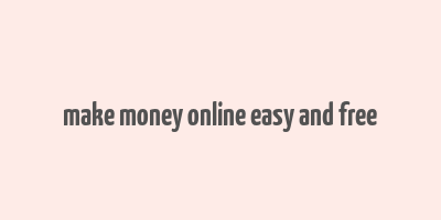 make money online easy and free