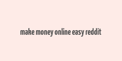 make money online easy reddit