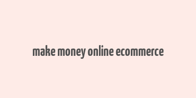 make money online ecommerce