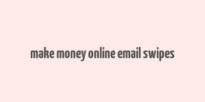 make money online email swipes