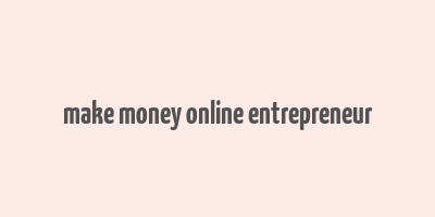 make money online entrepreneur