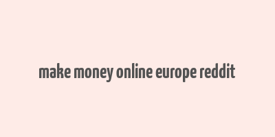 make money online europe reddit