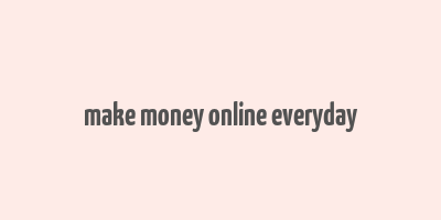 make money online everyday