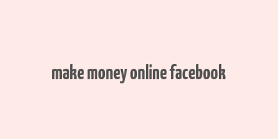 make money online facebook