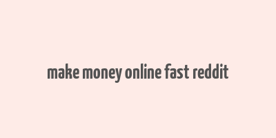 make money online fast reddit