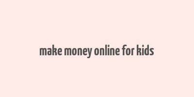 make money online for kids