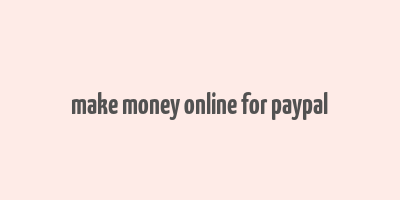 make money online for paypal