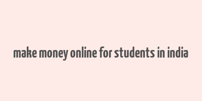 make money online for students in india