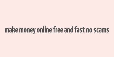 make money online free and fast no scams