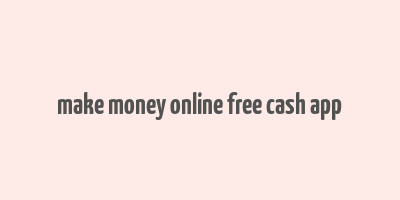 make money online free cash app