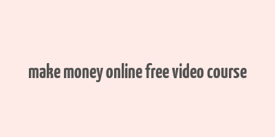 make money online free video course