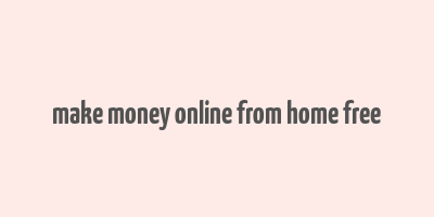 make money online from home free