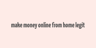 make money online from home legit