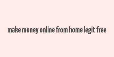 make money online from home legit free