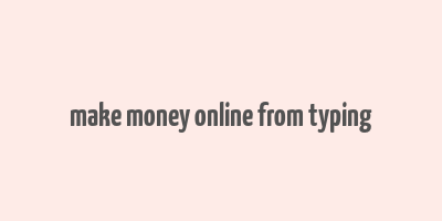 make money online from typing