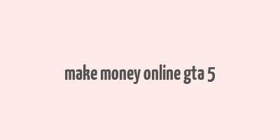 make money online gta 5