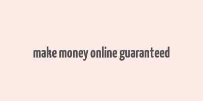 make money online guaranteed