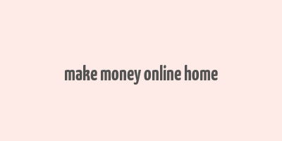 make money online home