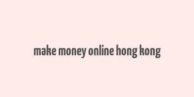 make money online hong kong