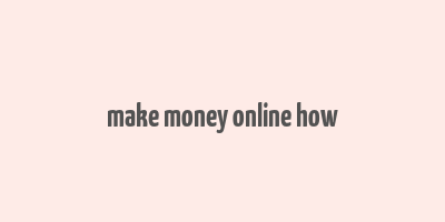 make money online how