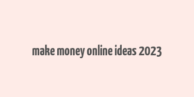 make money online ideas 2023