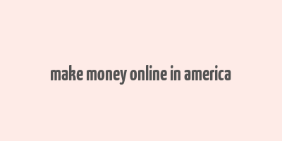 make money online in america