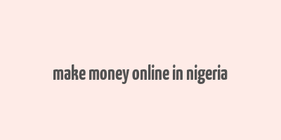 make money online in nigeria